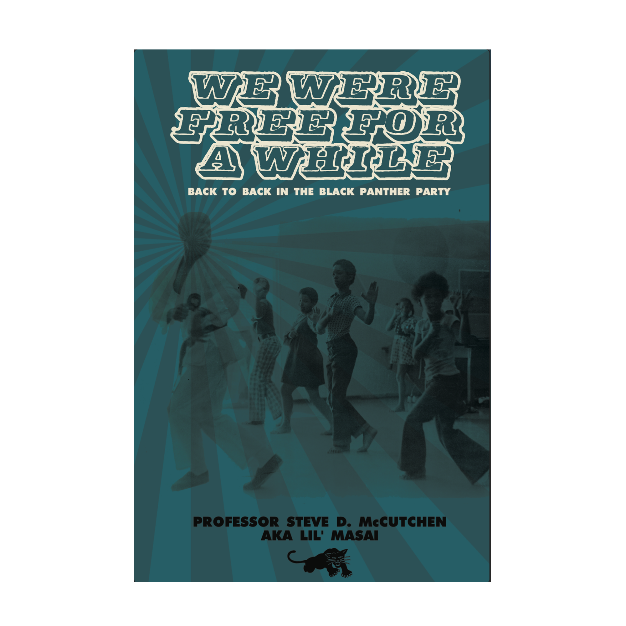 Book cover of We Were Free for a While: Back to Back in the Black Panther Party by Professor Steve D. McCutchen AKA Lil' Masai