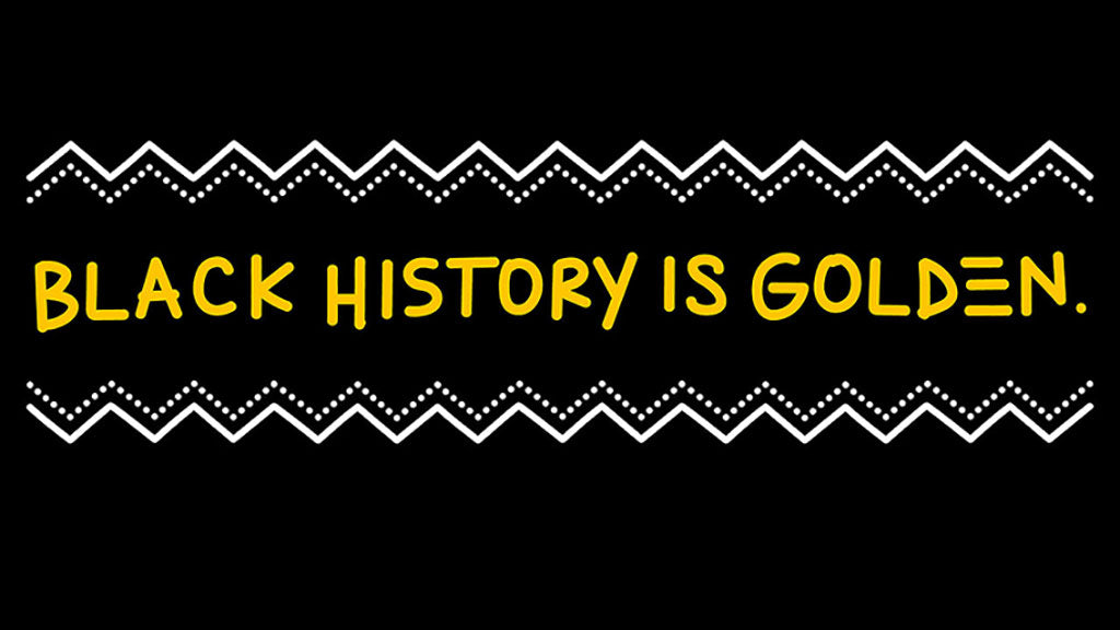 Black background, Black History is Golden text in yellow, white design detail.