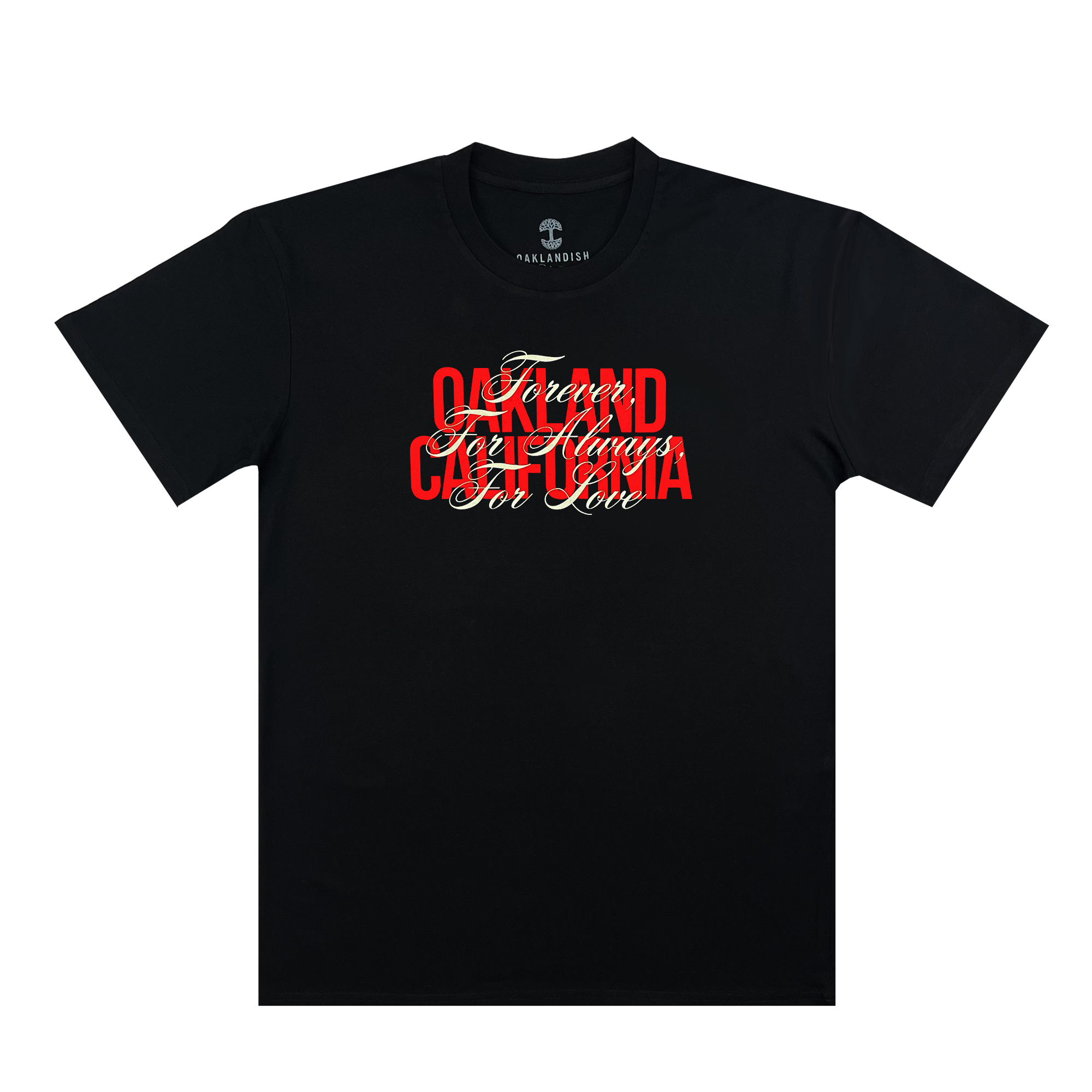 Black t-shirt with OAKLAND CALIFORNIA wordmark in red with white Forever. For Always. For Love in script on top.