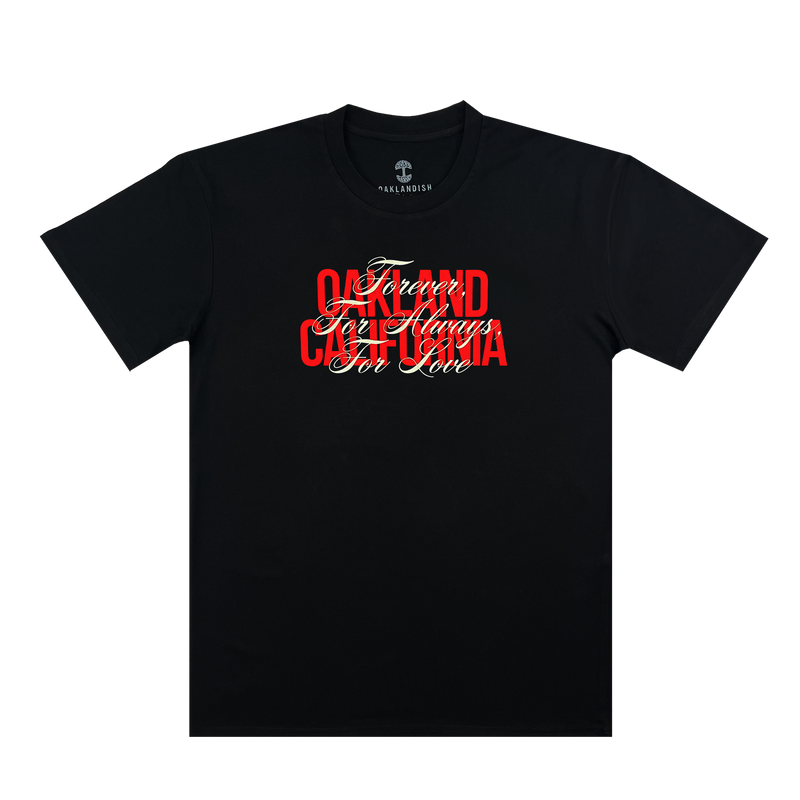 Black t-shirt with OAKLAND CALIFORNIA wordmark in red with white Forever. For Always. For Love in script on top.