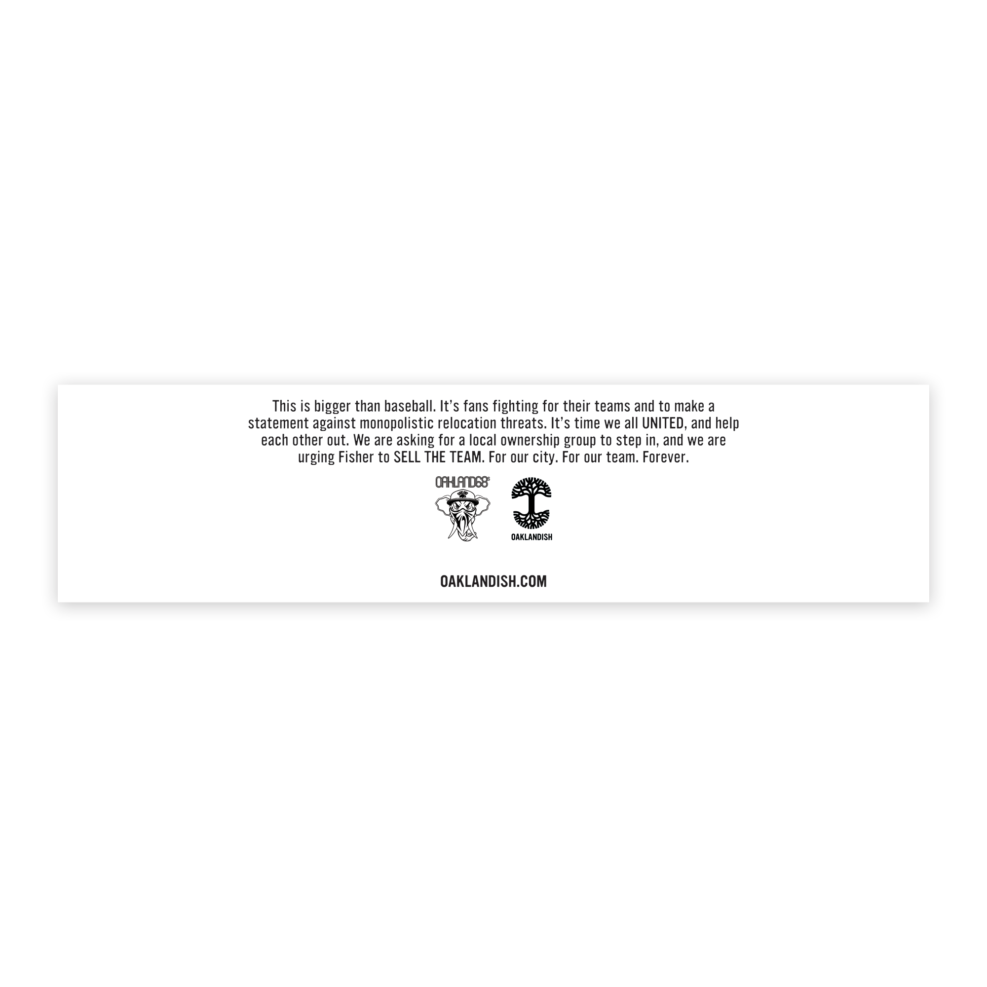 This is bigger than baseball. It’s fans fighting for their teams and to make a statement against monopolistic relocation threats. It’s time we all UNITED, and help each other out. We are asking for a local ownership group to step in, and we are urging Fisher to SELL THE TEAM. For our city. For our team. Forever.