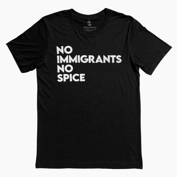Black t-shirt with white No Immigrants, No Spice wordmark.